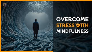 Using Mindfulness to Overcome Stress