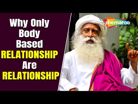 Why Only Body Based Relationship Are Relationship ? | Sadhguru