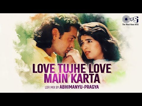 Love Tujhe Love Main Karta Lofi Mix  Barsaat  Bobby Deol, Twinkle Khanna  Kumar Sanu, Alka Yagnik  9