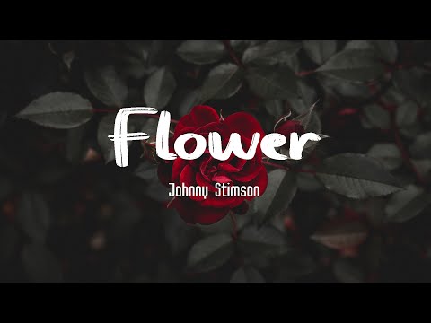 Flower |Johnny Stimson| Lyrics
