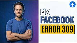 Fix Facebook Error 309 (2026 Easy Guide)