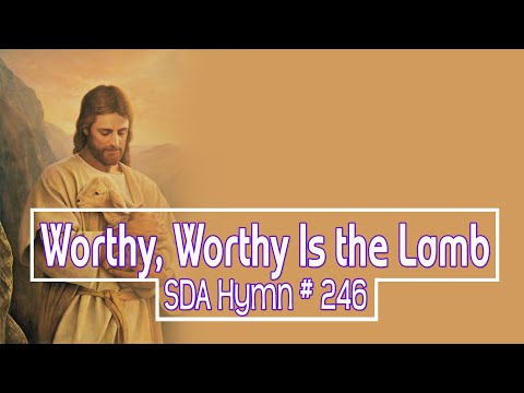 Worthy, Worthy is the Lamb SDA Hymn # 246