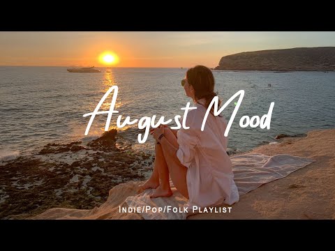 August Mood ☕ Songs helps you stay bright and happy  | Best Indie/Pop/Folk/Acoustic Playlist