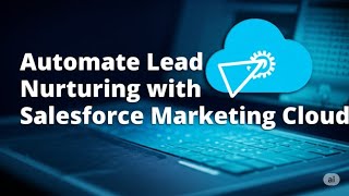How to Automate Lead Nurturing with Salesforce Marketing Cloud 