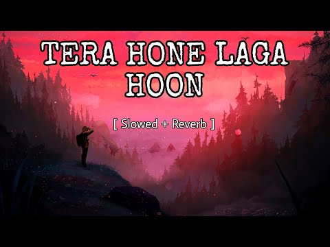 Tera Hone Laga Hoon -(Slowed and Reverb) | Atif Aslam | Pritam | Ranbir Kapoor | Celestial Cypher