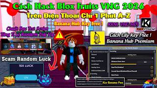 Cách Hack Lấy Key Banana Hub Free 100%, Ai Cũng Dùng Được - Hack Blox Fruits script Scam Random Luck