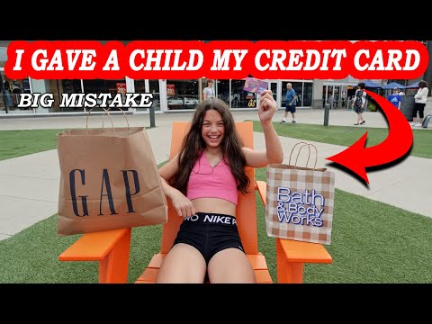 I GAVE A CHILD my CREDIT CARD! BIG MISTAKE!!
