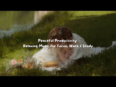 Peaceful Productivity – Relaxing Music for Focus, Work & Study