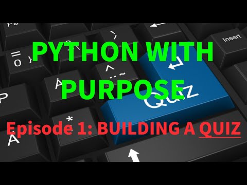 PYTHON WITH PURPOSE | EPISODE #1 | Building a Quiz