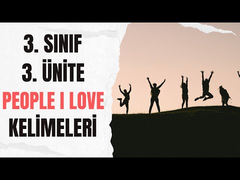 3. Sınıf İngilizce 3. Ünite Kelimeleri (People I Love) - Testli + PDF!