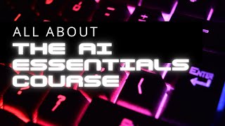 The AI Essentials Course What Every Beginner Needs to Know!