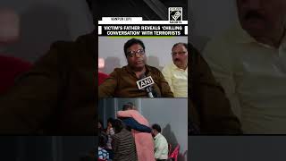 “Tell Modi about this…” Father of Pahalgam attack victim reveals chilling talks with terrorists