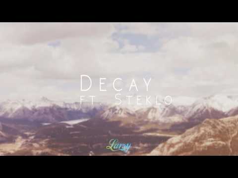Larsy & cloudfield - Decay Ft. Steklo