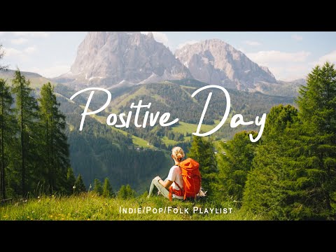 Positive Day | Gentle melodies for a peaceful day | An Indie/Pop/Folk/Acoustic Playlist
