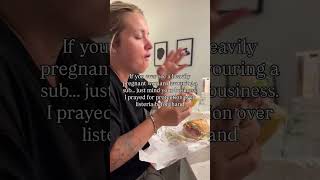 If you see a pregnant woman eating a sub…
