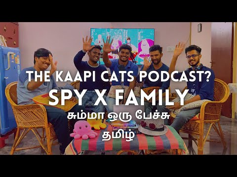 SPY X FAMILY - the Anime | Podcast? | Unplugged | Review | Interactions | Tamil | Kaapicats