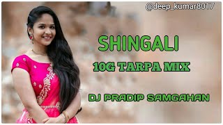 SHINGALI 10G TARPA MIX SONG DJ PRADIP SAMGAHAN