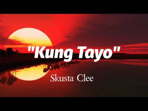 Kung Tayo Lyrics By: Skusta Clee