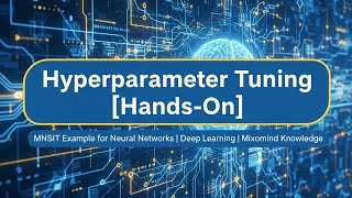 Hyperparameter Tuning in Neural Networks | Hands-On ANN Tutorial 2025 | MNIST Example