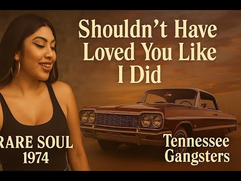 RARE Soul Oldie 🔥 Tennessee Gangsters – “Shouldn’t Have Loved You Like I Did” | Lowriders & Chicanas
