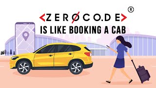 ZeroCode is like booking a cab | make app without coding | Zerocode