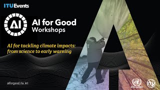 The role of AI in tackling climate change & its impacts: from science to early warning | ML Workshop