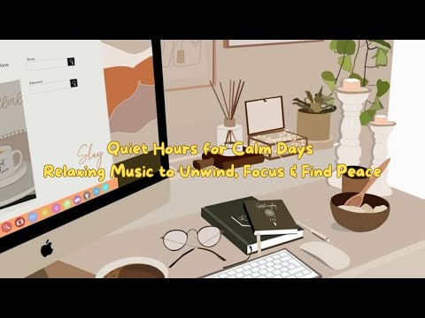 Quiet Hours for Calm Days – Relaxing Music to Unwind, Focus & Find Peace