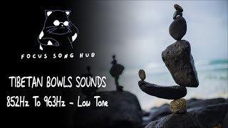 Tibetan Bowls Sounds | 852Hz To 963Hz - Low Tone