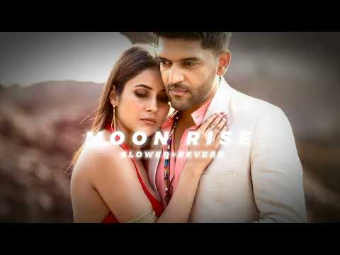 Moon Rise Slowed Reverb song ❤️ Guru Randhawa Full Song