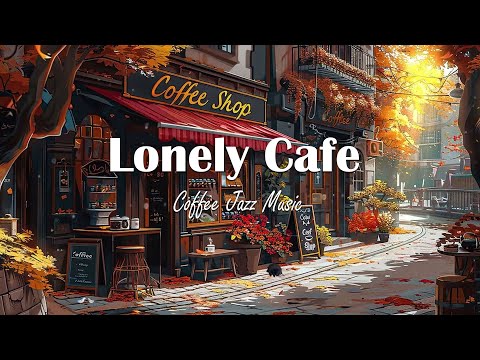 Lonely Cafe Shop☕Afternoon Chill Day🍂Lofi Hip Hop Mix [ Deep focus to Study/Work/Relax ]☕Lofi Coffee