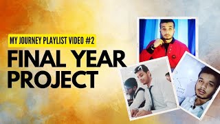 #2 Final Year Project | MY JOURNEY