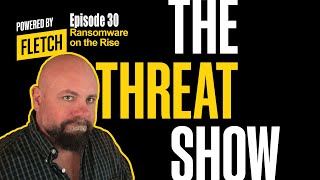The Threat Show Ep. 30 / Ransomware on the Rise