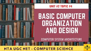 Basic Computer Organization and Design | NTA UGC NET  | Unit 2 Topic 4