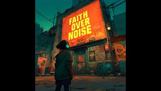 Faith Over Noise @MattRiches510AiMusic