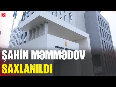 Şahin Məmmədov saxlanıldı - Azərbaycana GƏTİRİLDİ - RTV