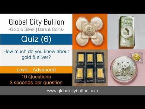 Global City Bullion Quiz (6) - Level (Advanced) - About Gold and Silver
