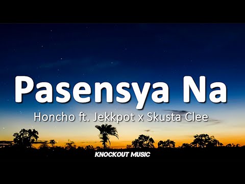 Honcho - Pasensya Na (Lyrics) ft. Jekkpot x Skusta Clee