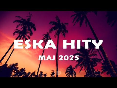 Eska Hity Maj 2025 * Najnowsze Przeboje z Radia Eska 2025 * Najlepsza radiowa muzyka 2025 #6