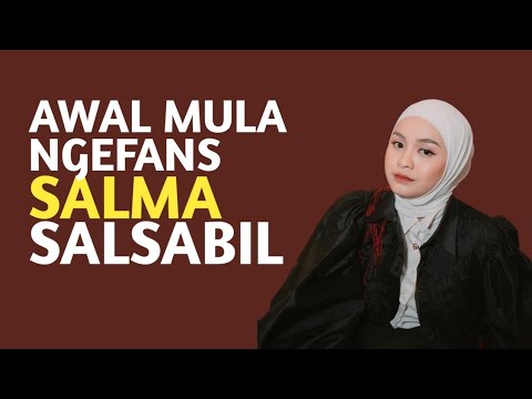 AWAL MULA SUKA SALMA SALSABIL DAN KENAPA KONTENIN SALMA