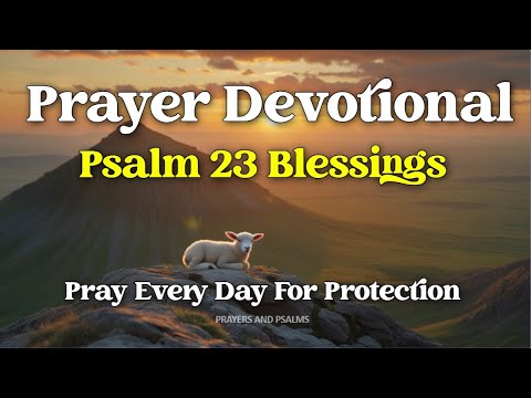 Psalm 23 Prayer for Peace, Protection, and God’s Blessings - Morning and Evening Devotional