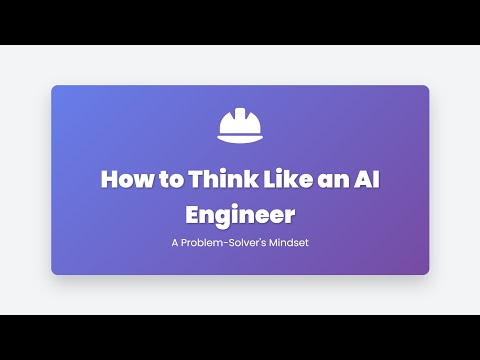1.22 How to Think Like an AI Engineer