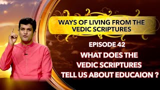 What does the vedic scriptures tell us about education | Ways of Life | Episode 42 #laws  #vedas
