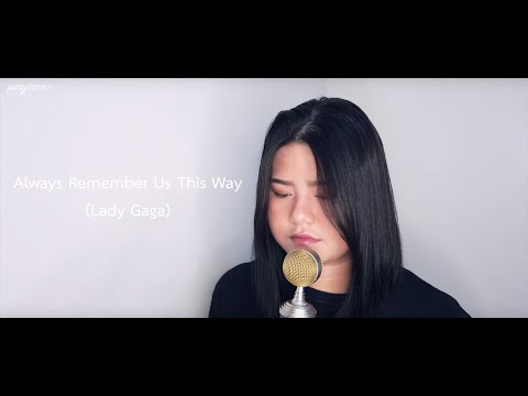 Always Remember Us This Way (จดจำเราสองไว้เช่นนี้) - Lady Gaga [Cover By pinyinnn]