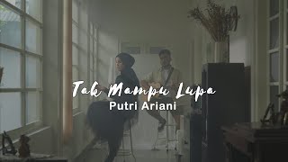 Putri Ariani - Tak Mampu Lupa (Official Music Video)