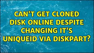 Can't get cloned disk online despite changing it's uniqueid via diskpart?