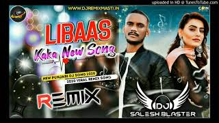Libaas Remix | Libaas Kaka Ft. Salesh Blaster | Latest Punjabi Dj Mix Song 2020 | libaas kaka remix