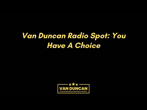 Van Duncan Radio Spot: You Have A Choice