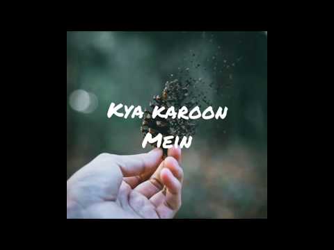 KYA KAROON (LYRICAL VIDEO) II ZAEDEN