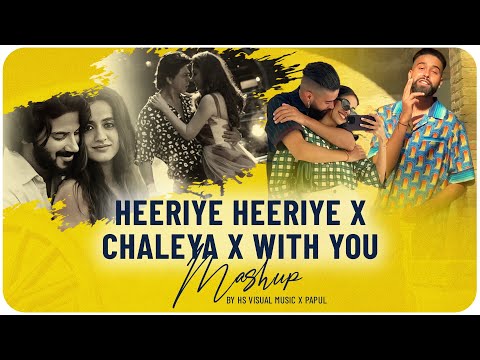 Heeriye Heeriye x Chaleya x With You - Mashup | HS Visual Music | Ft. Jasleen | Arijit | AP Dhillon