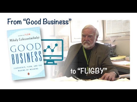 From "Good Business" to "FLIGBY" explained by Prof. Csikszentmihalyi